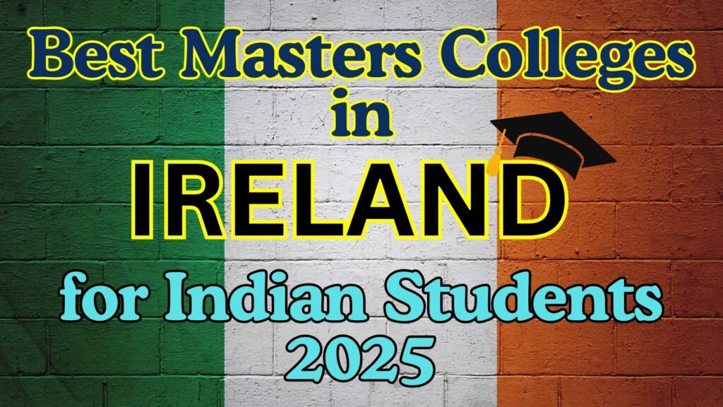 Best  Colleges to Study Masters in Ireland for Indian Students 2025