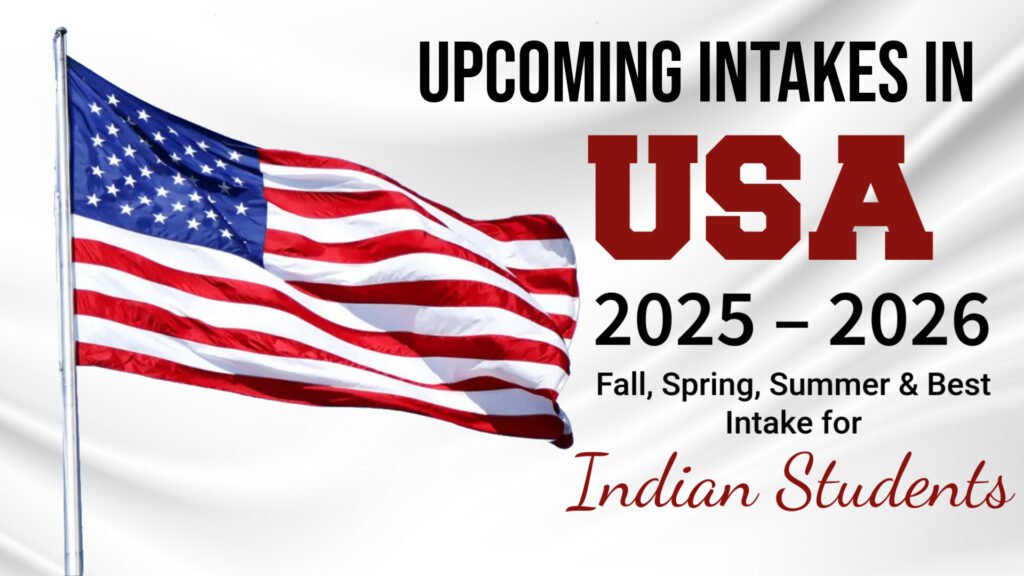 Upcoming Intakes in USA 2025 – 2026: Fall, Spring, Summer & Best Intake for Indian Students